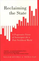 Recuperar el Estado: Una visión progresista de la soberanía para un mundo posneoliberal - Reclaiming the State: A Progressive Vision of Sovereignty for a Post-Neoliberal World