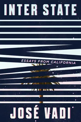 Interestatal: Ensayos de California - Inter State: Essays from California