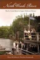 El río North Woods: El río St. Croix en la historia del Alto Medio Oeste - North Woods River: The St. Croix River in Upper Midwest History