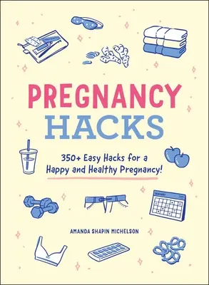 Trucos para embarazadas: Más de 350 trucos fáciles para un embarazo feliz y saludable - Pregnancy Hacks: 350+ Easy Hacks for a Happy and Healthy Pregnancy!