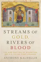 Corrientes de oro, ríos de sangre: Auge y caída de Bizancio desde 955 d.C. hasta la Primera Cruzada - Streams of Gold, Rivers of Blood: The Rise and Fall of Byzantium, 955 A.D. to the First Crusade