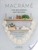 Macram para principiantes y más allá: 24 proyectos fáciles de macram para el hogar y el jardín - Macram for Beginners and Beyond: 24 Easy Macram Projects for Home and Garden