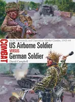 Soldado estadounidense aerotransportado contra soldado alemán: Sicilia, Normandía y Operación Market Garden, 1943-44 - US Airborne Soldier Vs German Soldier: Sicily, Normandy, and Operation Market Garden, 1943-44