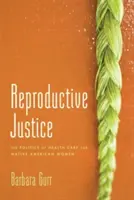 Justicia reproductiva: La política de la atención sanitaria a las mujeres nativas americanas - Reproductive Justice: The Politics of Health Care for Native American Women