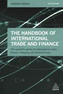 Manual de comercio y finanzas internacionales: La guía completa para ventas internacionales, finanzas, envíos y administración - The Handbook of International Trade and Finance: The Complete Guide for International Sales, Finance, Shipping and Administration