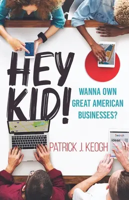 ¡Hey Kid! ¿Quieres ser dueño de grandes empresas americanas? - Hey Kid!: Wanna Own Great American Businesses?