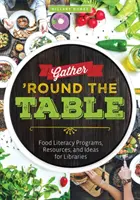 En torno a la mesa: Programas de alfabetización alimentaria, recursos e ideas para bibliotecas - Gather 'Round the Table: Food Literacy Programs, Resources, and Ideas for Libraries