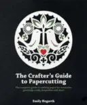 The Crafter's Guide to Papercutting: La guía completa para cortar papel para obras de arte, tarjetas de felicitación, recuerdos y mucho más - The Crafter's Guide to Papercutting: The Complete Guide to Cutting Paper for Artworks, Greeting Cards, Keepsakes and More
