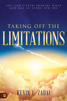 Quitarse las Limitaciones: No puedes ni imaginar lo que Dios tiene reservado para ti - Taking Off the Limitations: You Can't Even Imagine What God Has in Store for You