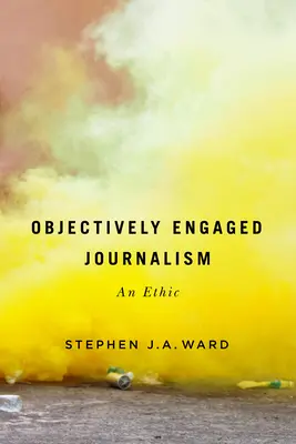 Periodismo comprometido objetivamente, 78: una ética - Objectively Engaged Journalism, 78: An Ethic