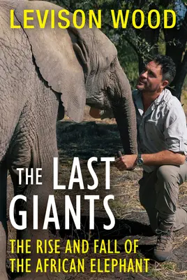 Los últimos gigantes: Auge y declive del elefante africano - The Last Giants: The Rise and Fall of the African Elephant