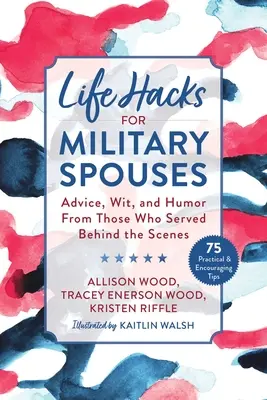 Trucos de vida para cónyuges de militares: Consejos, ingenio y humor de quienes sirvieron entre bastidores - Life Hacks for Military Spouses: Advice, Wit, and Humor from Those Who Served Behind the Scenes