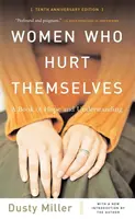 Mujeres que se hacen daño a sí mismas: Un libro de esperanza y comprensión - Women Who Hurt Themselves: A Book of Hope and Understanding