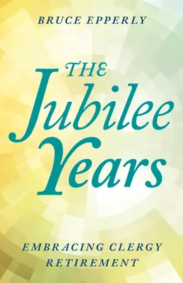 Los años jubilares: La jubilación del clero - The Jubilee Years: Embracing Clergy Retirement