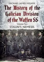 Historia de la División Gallega de las Waffen Ss. Volumen 2: La némesis de Stalin - The History of the Galician Division of the Waffen Ss. Volume 2: Stalin's Nemesis
