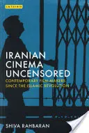 Cine iraní sin censura: Cineastas contemporáneos desde la Revolución Islámica - Iranian Cinema Uncensored: Contemporary Film-Makers Since the Islamic Revolution