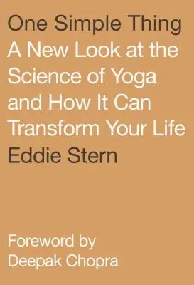 One Simple Thing: Una nueva mirada a la ciencia del yoga y cómo puede transformar tu vida - One Simple Thing: A New Look at the Science of Yoga and How It Can Transform Your Life