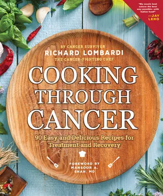 Cocinando contra el cáncer: 90 recetas fáciles y deliciosas para el tratamiento y la recuperación - Cooking Through Cancer: 90 Easy and Delicious Recipes for Treatment and Recovery