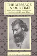 El Mensaje en Nuestro Tiempo: Vida y Enseñanzas del Maestro Sufí Piromurshid Inayat Khan. - The Message in Our Time: The Life and Teaching of the Sufi Master Piromurshid Inayat Khan.