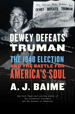 Dewey derrota a Truman: las elecciones de 1948 y la batalla por el alma de Estados Unidos - Dewey Defeats Truman: The 1948 Election and the Battle for America's Soul