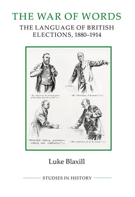 La guerra de las palabras: El lenguaje de las elecciones británicas, 1880-1914 - The War of Words: The Language of British Elections, 1880-1914