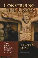 Construir la cruz: tipo, signo, símbolo, palabra, acción - Construing the Cross - Type, Sign, Symbol, Word, Action