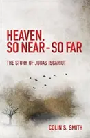 El cielo, tan cerca - tan lejos: La historia de Judas Iscariote - Heaven, So Near - So Far: The Story of Judas Iscariot