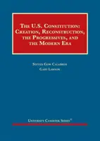 La Constitución de los Estados Unidos - Creación, reconstrucción, los progresistas y la era moderna - United States Constitution - Creation, Reconstruction, the Progressives, and the Modern Era