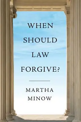 ¿Cuándo debe perdonar la ley? - When Should Law Forgive?