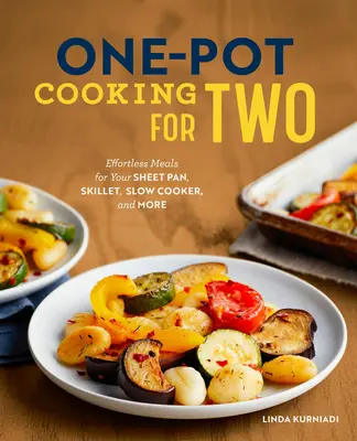 One-Pot Cooking for Two: Effortless Meals for Your Sheet Pan, Skillet, Slow Cooker, and More (Cocina en una olla para dos: comidas sin esfuerzo para su sartén, sartén, olla de cocción lenta y más) - One-Pot Cooking for Two: Effortless Meals for Your Sheet Pan, Skillet, Slow Cooker, and More