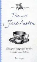 Té con Jane Austen: Recetas inspiradas en sus novelas y cartas - Tea with Jane Austen: Recipes Inspired by Her Novels and Letters