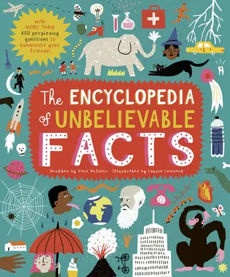 La enciclopedia de los hechos increíbles: Con 500 preguntas desconcertantes para embaucar a tus amigos. - The Encyclopedia of Unbelievable Facts: With 500 Perplexing Questions to Bamboozle Your Friends!