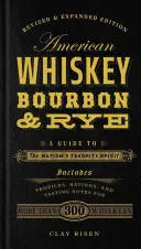 American Whiskey, Bourbon & Rye: Guía de la bebida espirituosa favorita del país - American Whiskey, Bourbon & Rye: A Guide to the Nation's Favorite Spirit