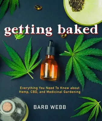 Al horno: Todo lo que necesitas saber sobre cáñamo, Cbd y jardinería medicinal - Getting Baked: Everything You Need to Know about Hemp, Cbd, and Medicinal Gardening