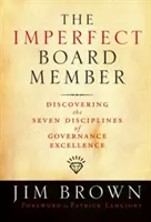 El consejero imperfecto: Descubriendo las siete disciplinas de la excelencia en la gobernanza - The Imperfect Board Member: Discovering the Seven Disciplines of Governance Excellence