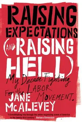 Aumentar las expectativas (y provocar el infierno): Mi década luchando por el movimiento obrero - Raising Expectations (and Raising Hell): My Decade Fighting for the Labor Movement