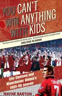 You Can't Win Anything with Kids - Eric Cantona y la temporada 1995-96 del Manchester United - You Can't Win Anything with Kids - Eric Cantona & Manchester United's 1995-96 Season