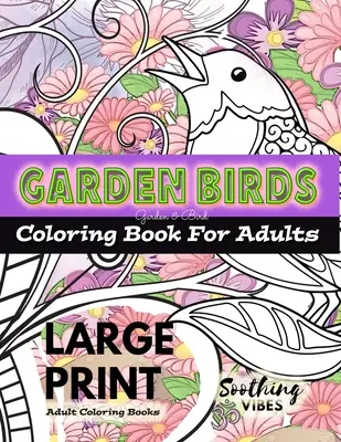 Libro para colorear para adultos en GRANDE IMPRESIÓN - Pájaros de jardín libro para colorear para adultos: Un libro para colorear para adultos en IMPRESIÓN GRANDE para aquellos que necesitan una imagen más grande para co - LARGE PRINT Adult Coloring Books - Garden Birds coloring book for adults: An Adult coloring book in LARGE PRINT for those needing a larger image to co