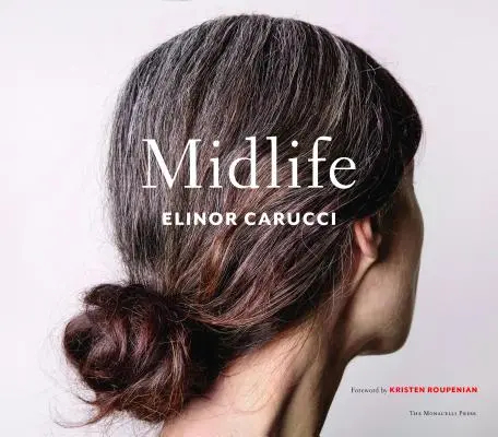 Midlife: Fotografías de Elinor Carucci - Midlife: Photographs by Elinor Carucci