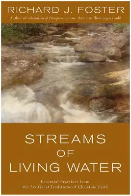 Corrientes de agua viva: Prácticas esenciales de las seis grandes tradiciones de la fe cristiana - Streams of Living Water: Essential Practices from the Six Great Traditions of Christian Faith