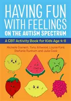 Divirtiéndose con los sentimientos en el espectro autista: Un libro de actividades de TCC para niños de 4 a 8 años - Having Fun with Feelings on the Autism Spectrum: A CBT Activity Book for Kids Age 4-8