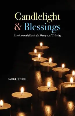 Luz de velas y bendiciones: Símbolos y rituales para la muerte y el duelo - Candlelight & Blessings: Symbols and Rituals for Death and Grieving