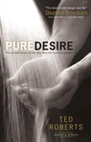 Puro deseo: Cómo el triunfo de un hombre puede ayudar a otros a liberarse de la tentación sexual - Pure Desire: How One Man's Triumph Can Help Others Break Free from Sexual Temptation