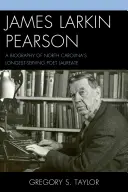 James Larkin Pearson: Biografía del poeta laureado más antiguo de Carolina del Norte - James Larkin Pearson: A Biography of North Carolina's Longest Serving Poet Laureate