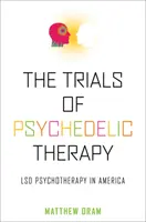 Los ensayos de la terapia psicodélica: La psicoterapia con LSD en América - The Trials of Psychedelic Therapy: LSD Psychotherapy in America
