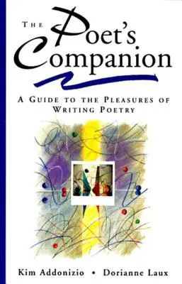 El compañero del poeta: Guía de los placeres de escribir poesía - The Poet's Companion: A Guide to the Pleasures of Writing Poetry