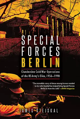 Fuerzas Especiales de Berlín: Operaciones clandestinas de la élite del ejército estadounidense en la Guerra Fría, 1956-1990 - Special Forces Berlin: Clandestine Cold War Operations of the Us Army's Elite, 1956-1990