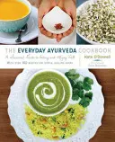 The Everyday Ayurveda Cookbook: Una guía estacional para comer y vivir bien - The Everyday Ayurveda Cookbook: A Seasonal Guide to Eating and Living Well