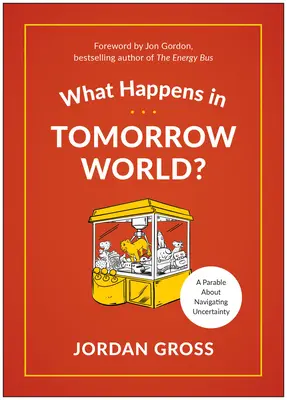 ¿Qué pasa en el mundo de mañana? Una fábula moderna sobre cómo navegar en la incertidumbre - What Happens in Tomorrow World?: A Modern-Day Fable about Navigating Uncertainty