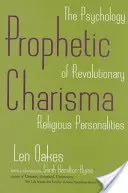 Carisma profético: La psicología de las personalidades religiosas revolucionarias - Prophetic Charisma: The Psychology of Revolutionary Religious Personalities